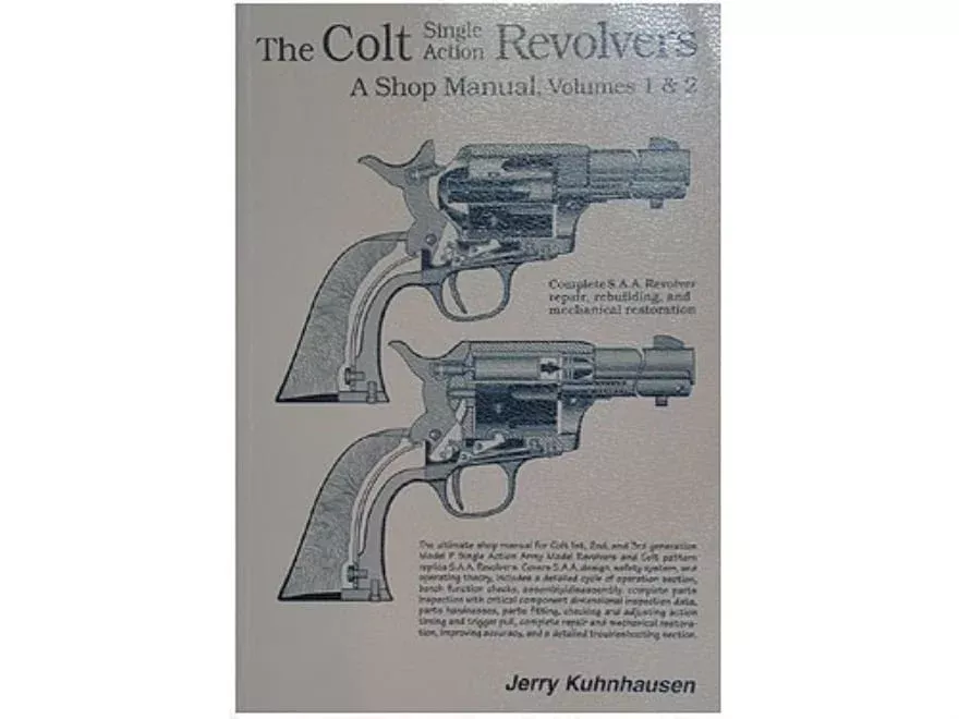 The Colt Single Action Revolvers: A Shop Manual Volumes 1 & 2 by Jerry Kuhnhausen